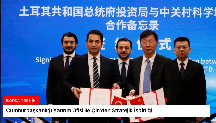 Cumhurbaşkanlığı Yatırım Ofisi ile Çin’den Stratejik İşbirliği