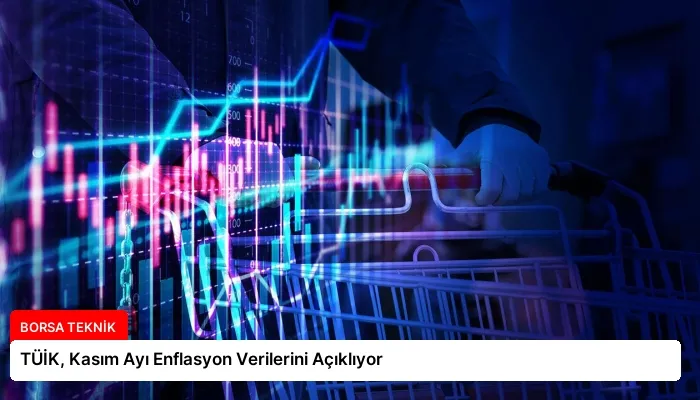 TÜİK, Kasım Ayı Enflasyon Verilerini Açıklıyor