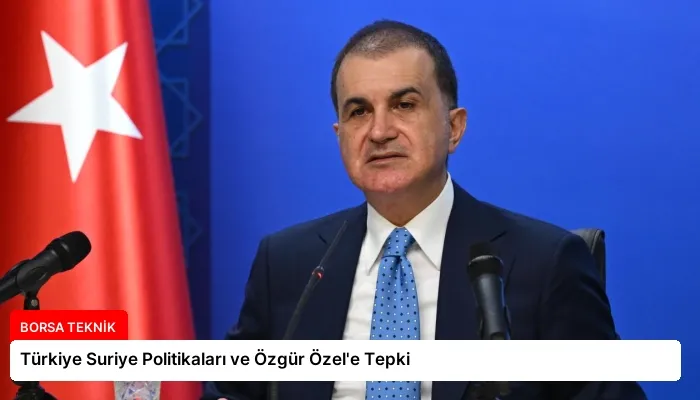 Türkiye Suriye Politikaları ve Özgür Özel’e Tepki