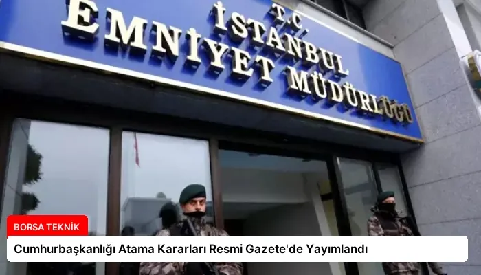 Cumhurbaşkanlığı Atama Kararları Resmi Gazete’de Yayımlandı
