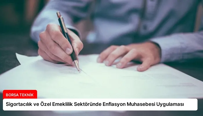 Sigortacılık ve Özel Emeklilik Sektöründe Enflasyon Muhasebesi Uygulaması
