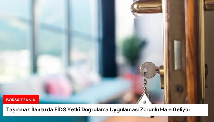 Taşınmaz İlanlarda EİDS Yetki Doğrulama Uygulaması Zorunlu Hale Geliyor