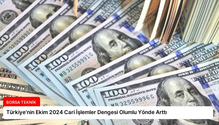 Türkiye’nin Ekim 2024 Cari İşlemler Dengesi Olumlu Yönde Arttı