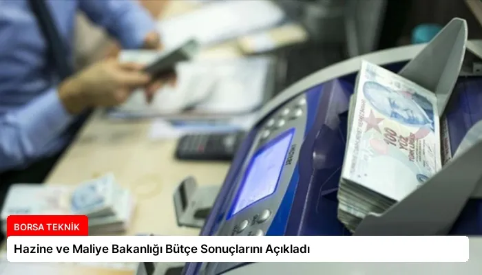 Hazine ve Maliye Bakanlığı Bütçe Sonuçlarını Açıkladı