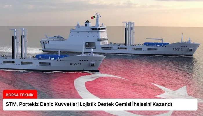 STM, Portekiz Deniz Kuvvetleri Lojistik Destek Gemisi İhalesini Kazandı
