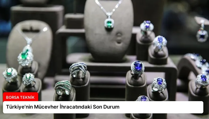 Türkiye’nin Mücevher İhracatındaki Son Durum