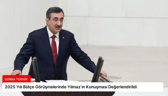2025 Yılı Bütçe Görüşmelerinde Yılmaz’ın Konuşması Değerlendirildi