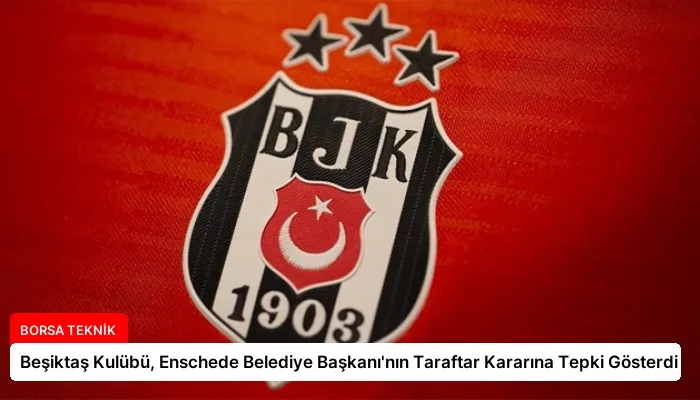 Beşiktaş Kulübü, Enschede Belediye Başkanı’nın Taraftar Kararına Tepki Gösterdi