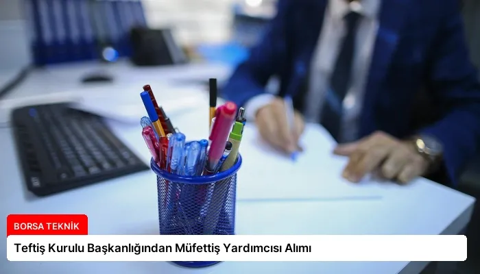 Teftiş Kurulu Başkanlığından Müfettiş Yardımcısı Alımı