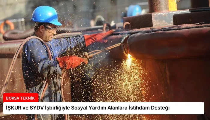 İŞKUR ve SYDV İşbirliğiyle Sosyal Yardım Alanlara İstihdam Desteği