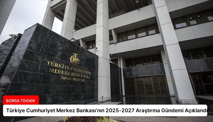 Türkiye Cumhuriyet Merkez Bankası’nın 2025-2027 Araştırma Gündemi Açıklandı