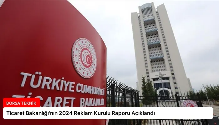 Ticaret Bakanlığı’nın 2024 Reklam Kurulu Raporu Açıklandı