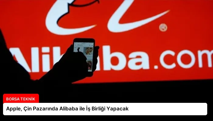 Apple, Çin Pazarında Alibaba ile İş Birliği Yapacak