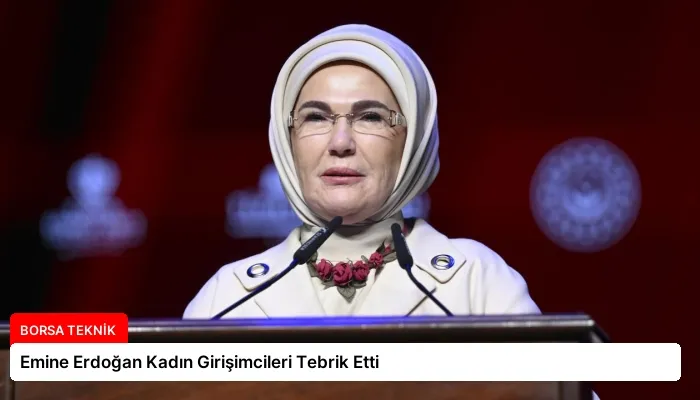 Emine Erdoğan Kadın Girişimcileri Tebrik Etti