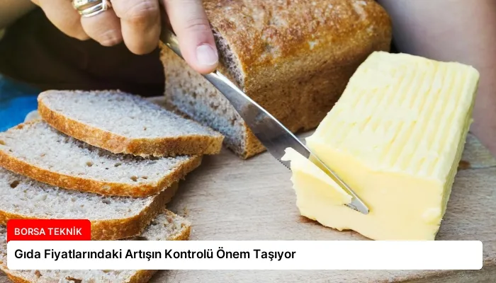 Gıda Fiyatlarındaki Artışın Kontrolü Önem Taşıyor