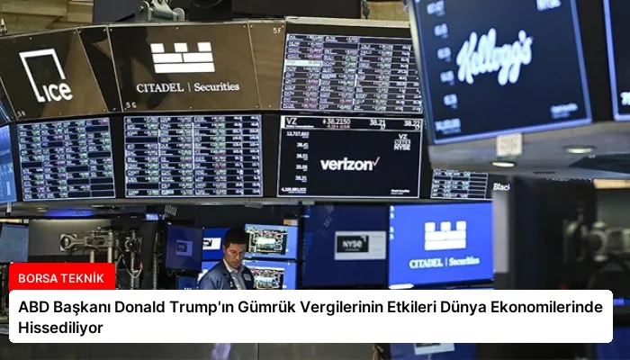 ABD Başkanı Donald Trump’ın Gümrük Vergilerinin Etkileri Dünya Ekonomilerinde Hissediliyor