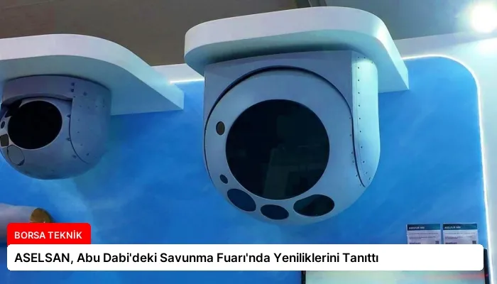 ASELSAN, Abu Dabi’deki Savunma Fuarı’nda Yeniliklerini Tanıttı