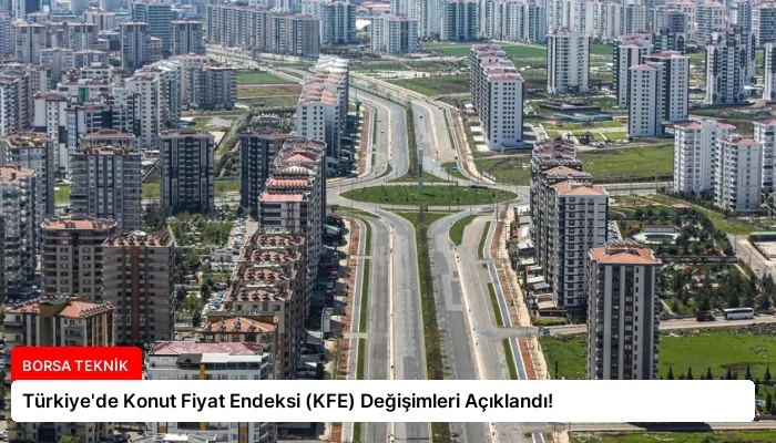 Türkiye’de Konut Fiyat Endeksi (KFE) Değişimleri Açıklandı!