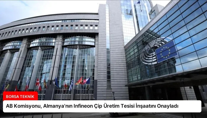 AB Komisyonu, Almanya’nın Infineon Çip Üretim Tesisi İnşaatını Onayladı