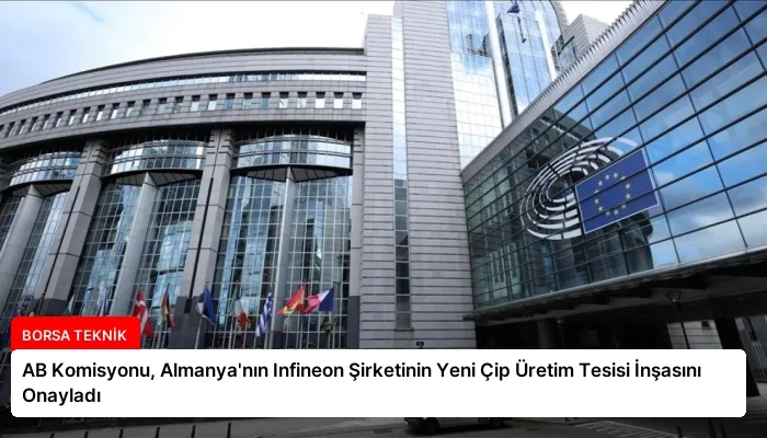 AB Komisyonu, Almanya’nın Infineon Şirketinin Yeni Çip Üretim Tesisi İnşasını Onayladı