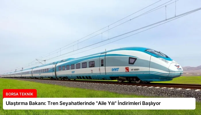 Ulaştırma Bakanı: Tren Seyahatlerinde “Aile Yılı” İndirimleri Başlıyor