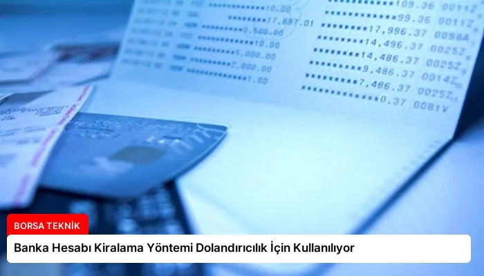 Banka Hesabı Kiralama Yöntemi Dolandırıcılık İçin Kullanılıyor
