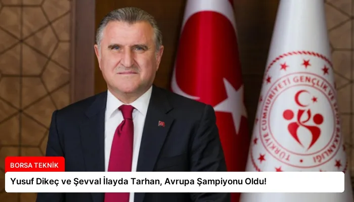 Yusuf Dikeç ve Şevval İlayda Tarhan, Avrupa Şampiyonu Oldu!