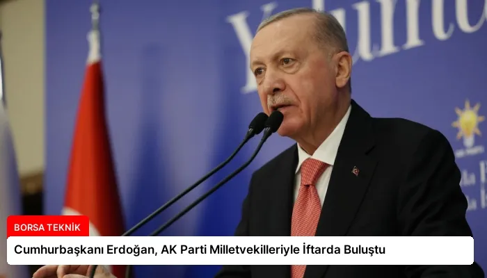 Cumhurbaşkanı Erdoğan, AK Parti Milletvekilleriyle İftarda Buluştu