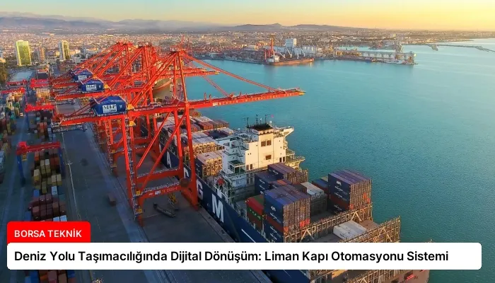 Deniz Yolu Taşımacılığında Dijital Dönüşüm: Liman Kapı Otomasyonu Sistemi