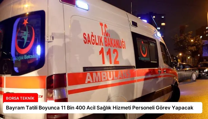 Bayram Tatili Boyunca 11 Bin 400 Acil Sağlık Hizmeti Personeli Görev Yapacak