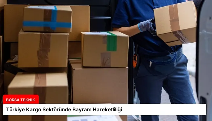 Türkiye Kargo Sektöründe Bayram Hareketliliği