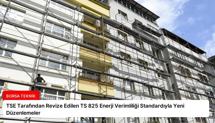 TSE Tarafından Revize Edilen TS 825 Enerji Verimliliği Standardıyla Yeni Düzenlemeler