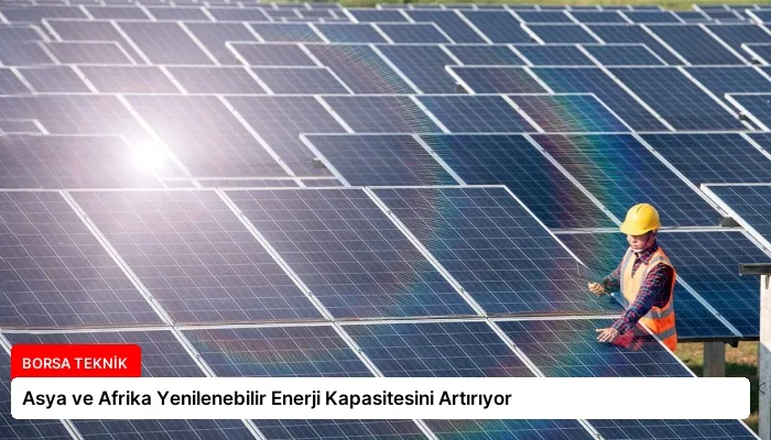 Asya ve Afrika Yenilenebilir Enerji Kapasitesini Artırıyor