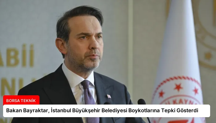 Bakan Bayraktar, İstanbul Büyükşehir Belediyesi Boykotlarına Tepki Gösterdi