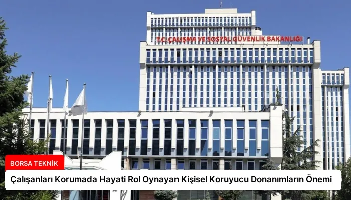 Çalışanları Korumada Hayati Rol Oynayan Kişisel Koruyucu Donanımların Önemi