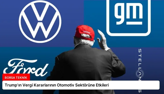 Trump’ın Vergi Kararlarının Otomotiv Sektörüne Etkileri