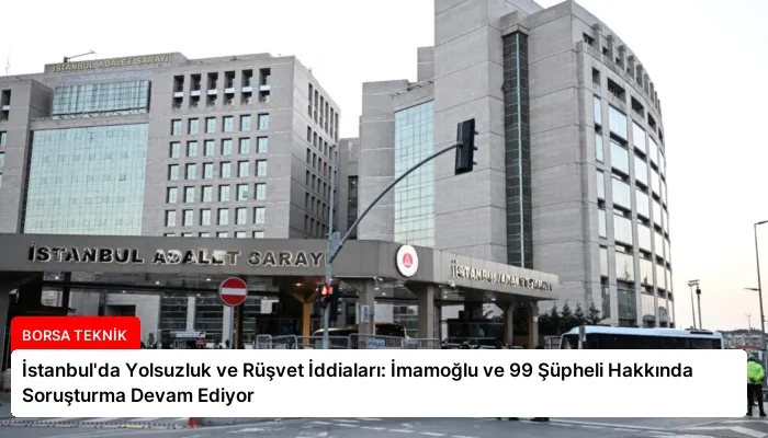 İstanbul’da Yolsuzluk ve Rüşvet İddiaları: İmamoğlu ve 99 Şüpheli Hakkında Soruşturma Devam Ediyor