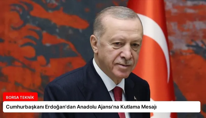 Cumhurbaşkanı Erdoğan’dan Anadolu Ajansı’na Kutlama Mesajı
