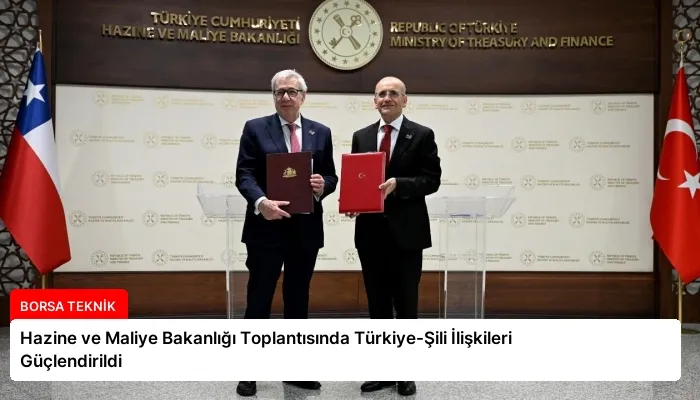 Hazine ve Maliye Bakanlığı Toplantısında Türkiye-Şili İlişkileri Güçlendirildi