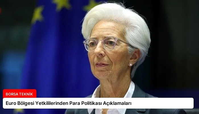 Euro Bölgesi Yetkililerinden Para Politikası Açıklamaları