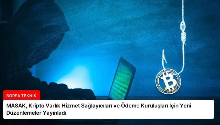 MASAK, Kripto Varlık Hizmet Sağlayıcıları ve Ödeme Kuruluşları İçin Yeni Düzenlemeler Yayınladı