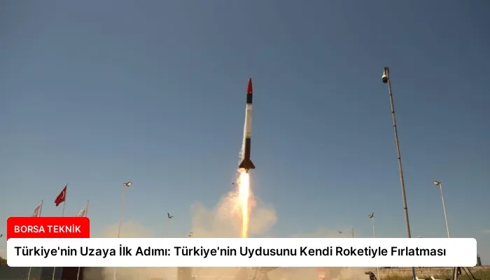 Türkiye’nin Uzaya İlk Adımı: Türkiye’nin Uydusunu Kendi Roketiyle Fırlatması
