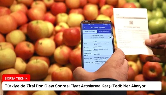 Türkiye’de Zirai Don Olayı Sonrası Fiyat Artışlarına Karşı Tedbirler Alınıyor