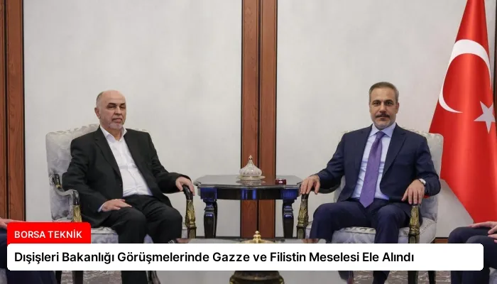 Dışişleri Bakanlığı Görüşmelerinde Gazze ve Filistin Meselesi Ele Alındı