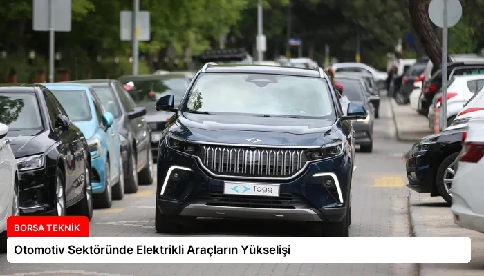 Otomotiv Sektöründe Elektrikli Araçların Yükselişi