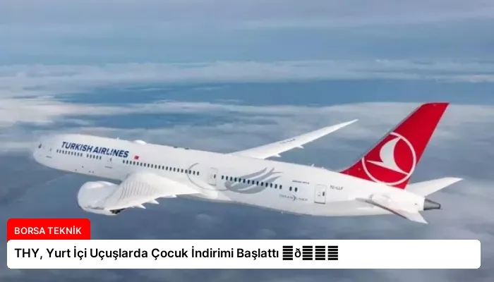 THY, Yurt İçi Uçuşlarda Çocuk İndirimi Başlattı ⏬👇