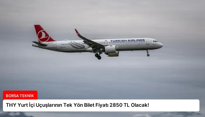 THY Yurt İçi Uçuşlarının Tek Yön Bilet Fiyatı 2850 TL Olacak!