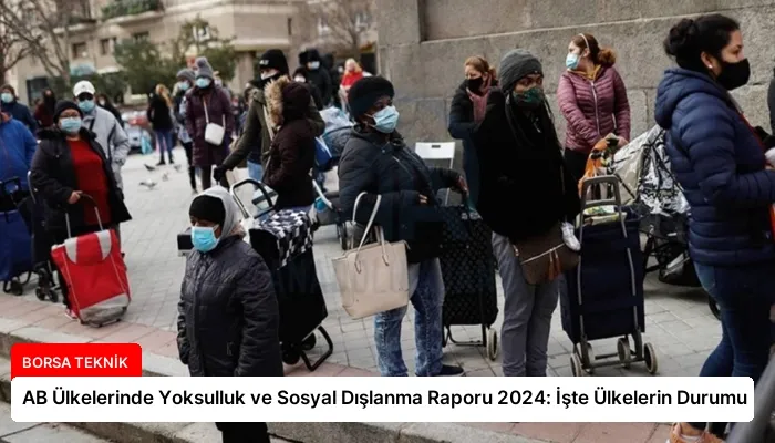 AB Ülkelerinde Yoksulluk ve Sosyal Dışlanma Raporu 2024: İşte Ülkelerin Durumu