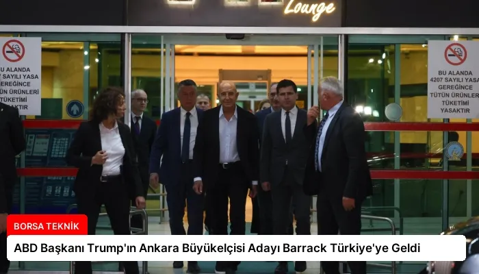ABD Başkanı Trump’ın Ankara Büyükelçisi Adayı Barrack Türkiye’ye Geldi