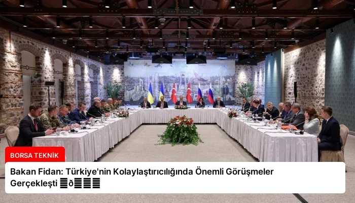 Bakan Fidan: Türkiye’nin Kolaylaştırıcılığında Önemli Görüşmeler Gerçekleşti ⏬👇